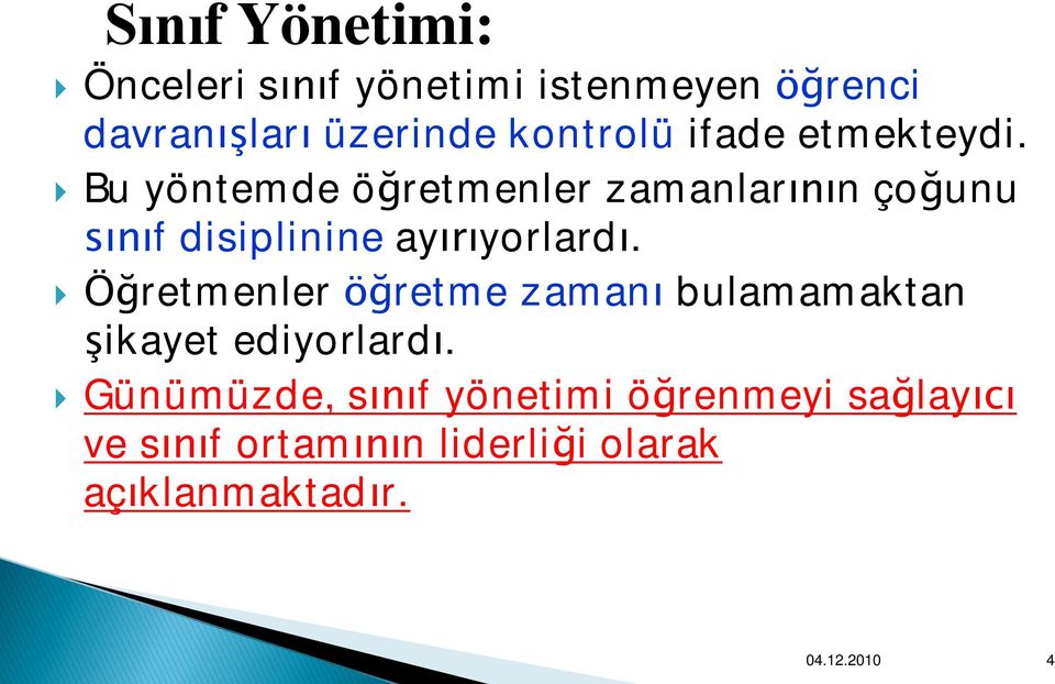 } Bu yöntemde öğretmenler zamanlarının çoğunu sınıf disiplinine ayırıyorlardı.