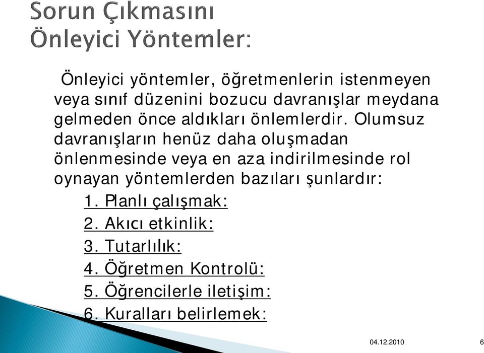 Olumsuz davranışların henüz daha oluşmadan önlenmesinde veya en aza indirilmesinde rol oynayan