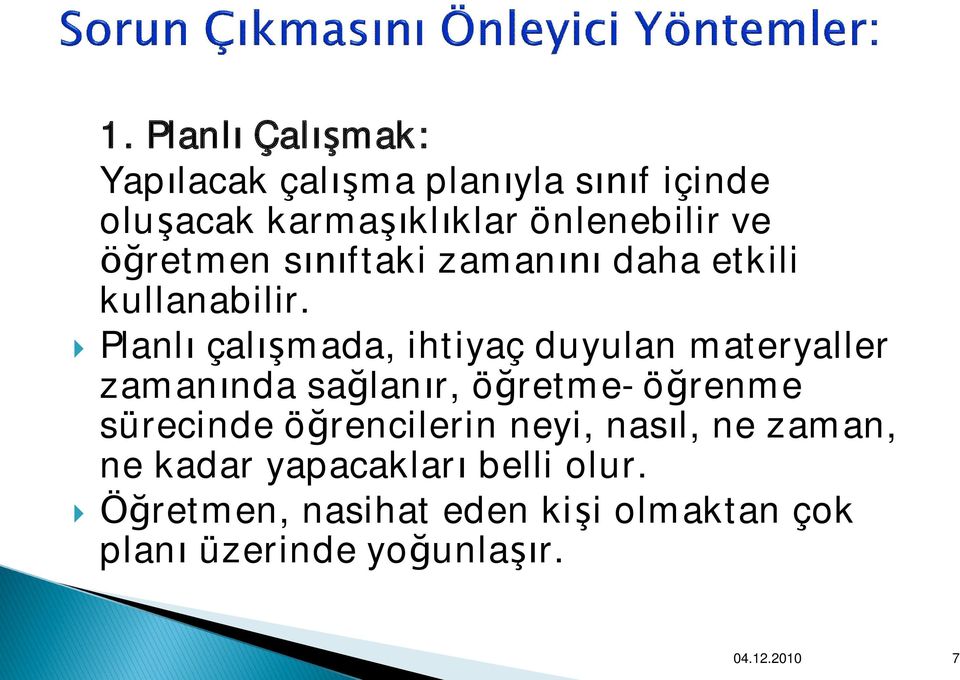 } Planlı çalışmada, ihtiyaç duyulan materyaller zamanında sağlanır, öğretme-öğrenme sürecinde