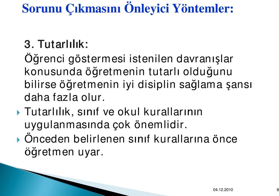 olduğunu bilirse öğretmenin iyi disiplin sağlama şansı daha fazla olur.