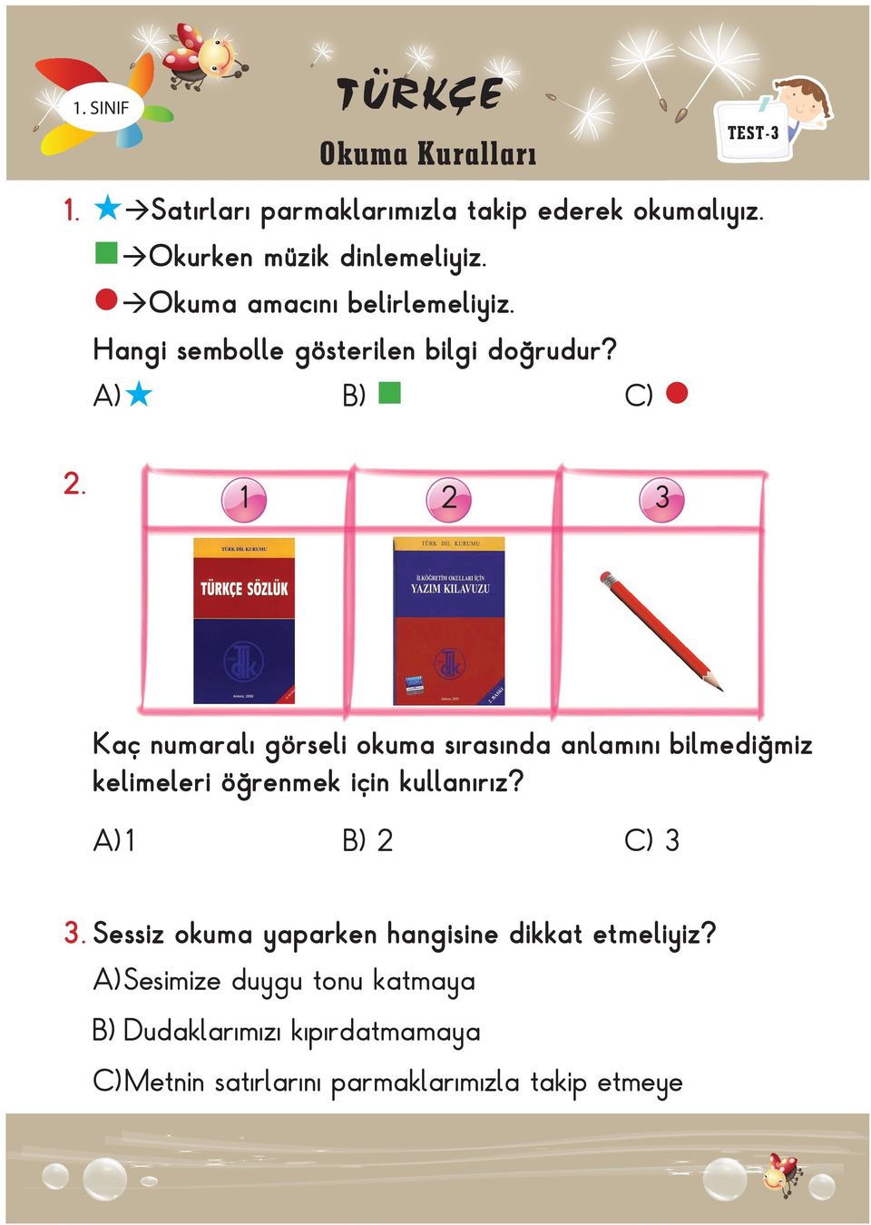 1 C) 2 3 Kaç numaralı görseli okuma sırasında anlamını bilmediğmiz kelimeleri öğrenmek için kullanırız? A) 1 2 C) 3 3.