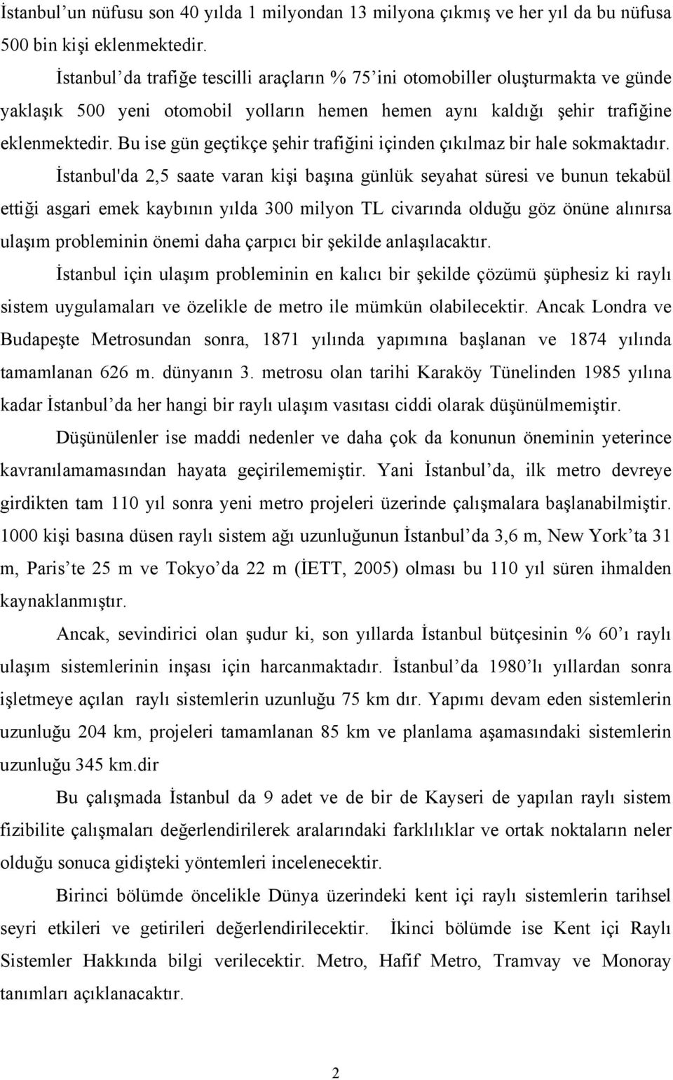 Bu ise gün geçtikçe şehir trafiğini içinden çıkılmaz bir hale sokmaktadır.