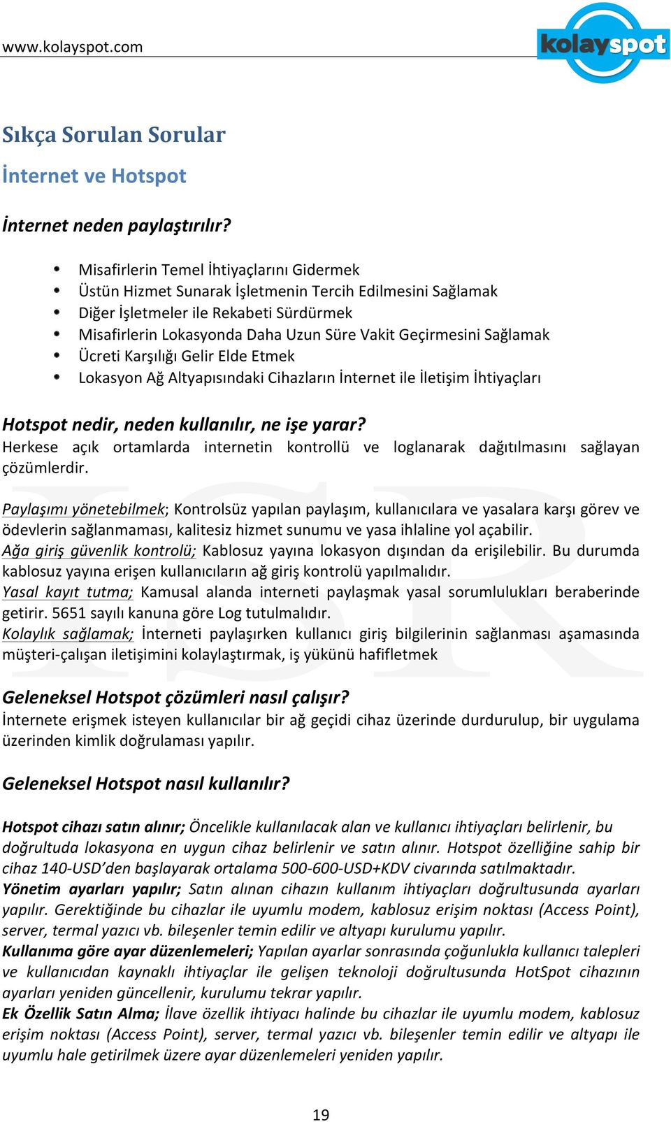 Sağlamak Ücreti Karşılığı Gelir Elde Etmek Lokasyon Ağ Altyapısındaki Cihazların İnternet ile İletişim İhtiyaçları Hotspot nedir, neden kullanılır, ne işe yarar?