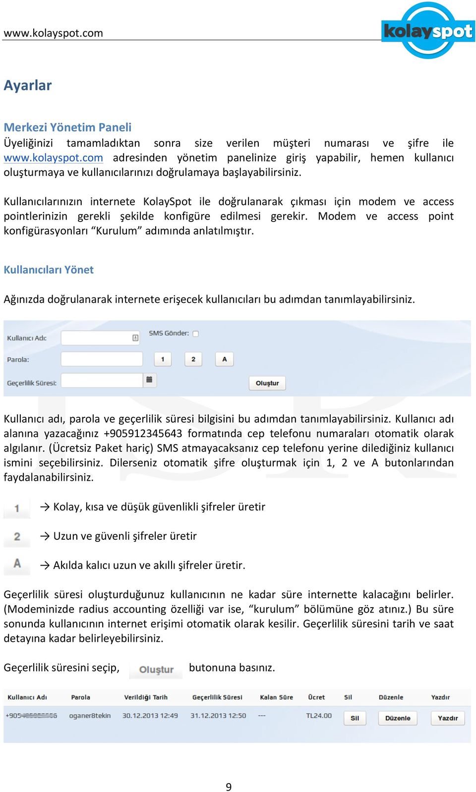 Kullanıcılarınızın internete KolaySpot ile doğrulanarak çıkması için modem ve access pointlerinizin gerekli şekilde konfigüre edilmesi gerekir.