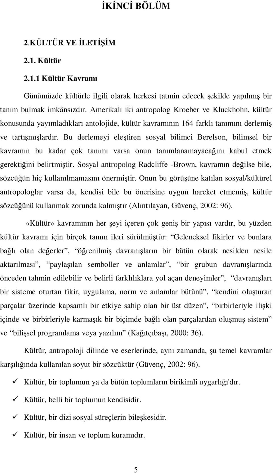 Bu derlemeyi eleştiren sosyal bilimci Berelson, bilimsel bir kavramın bu kadar çok tanımı varsa onun tanımlanamayacağını kabul etmek gerektiğini belirtmiştir.