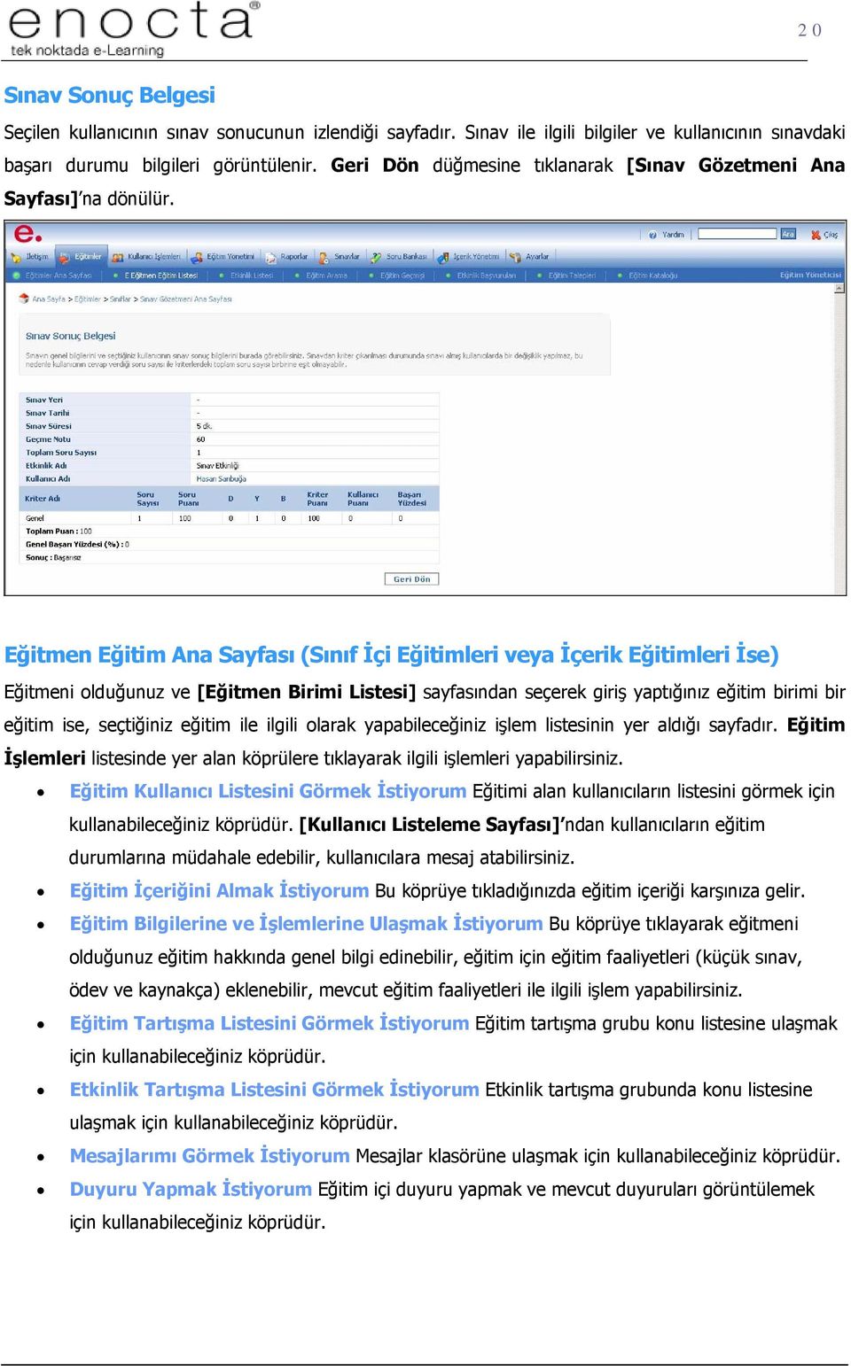 Eğitmen Eğitim Ana Sayfası (Sınıf İçi Eğitimleri veya İçerik Eğitimleri İse) Eğitmeni olduğunuz ve [Eğitmen Birimi Listesi] sayfasından seçerek giriş yaptığınız eğitim birimi bir eğitim ise,