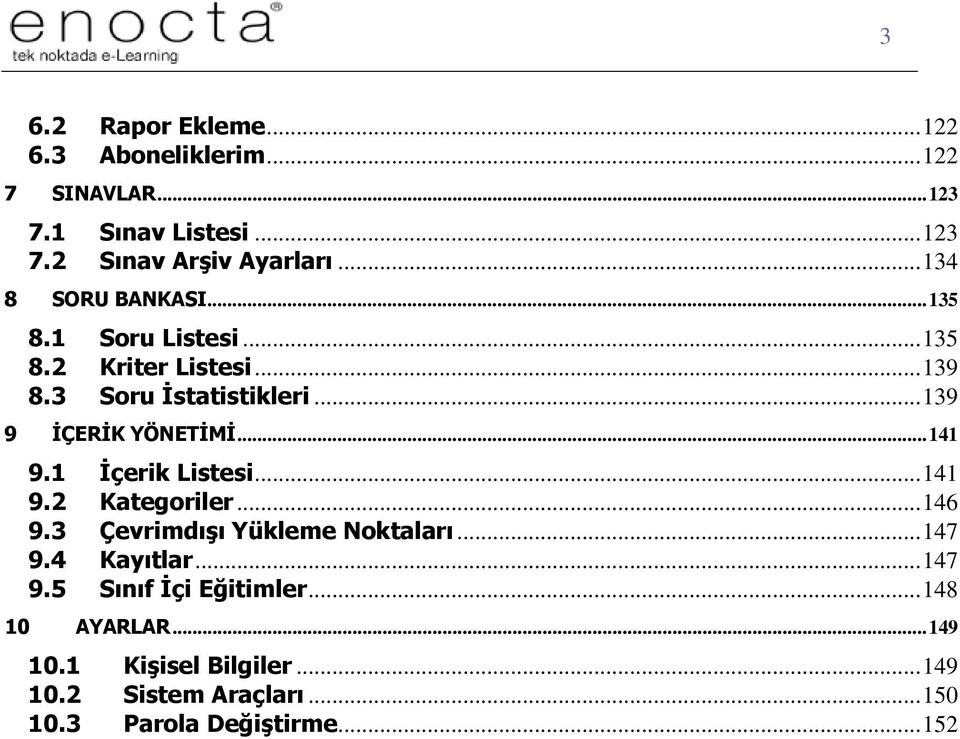 .. 139 9 İÇERİK YÖNETİMİ... 141 9.1 İçerik Listesi... 141 9.2 Kategoriler... 146 9.3 Çevrimdışı Yükleme Noktaları... 147 9.