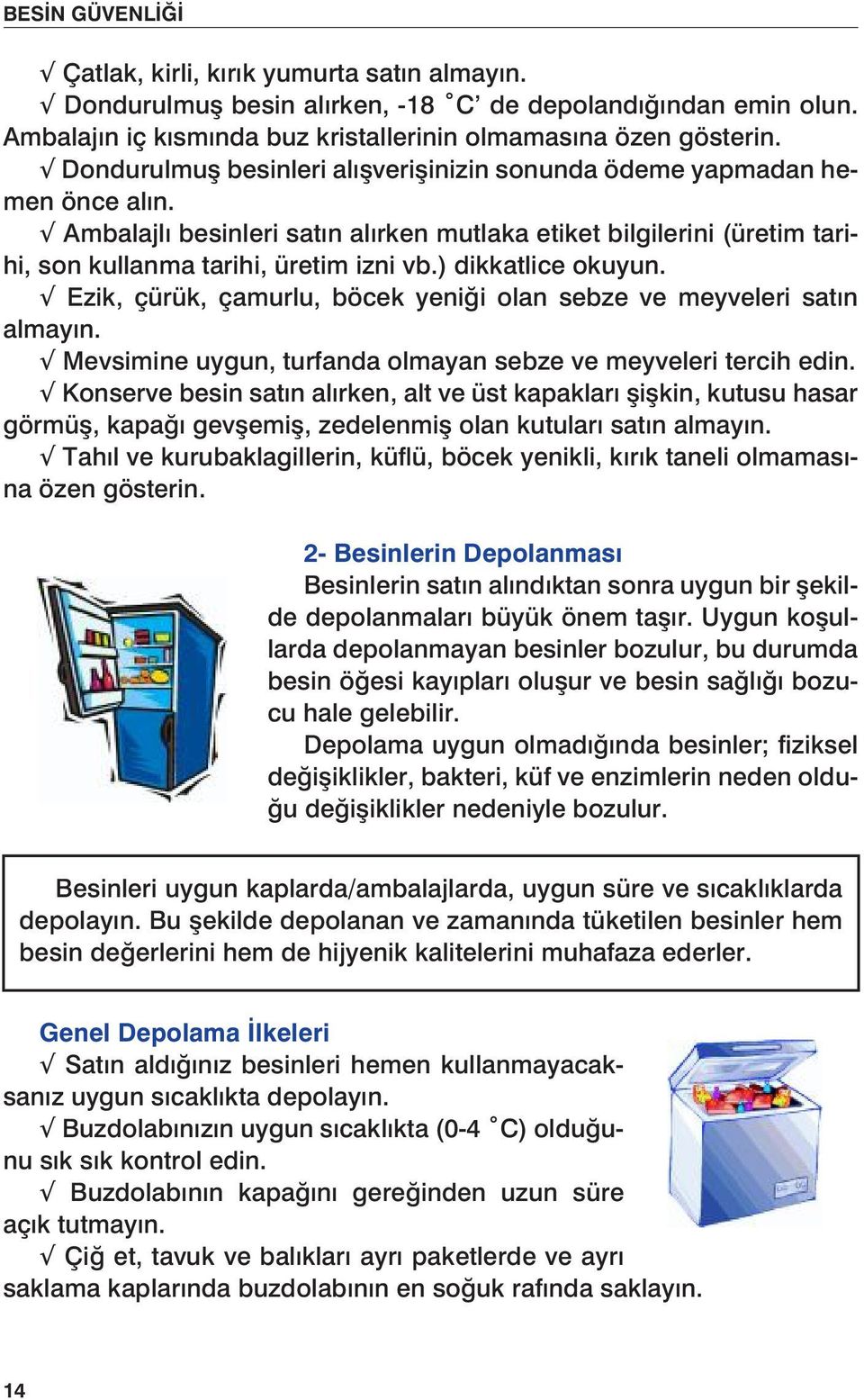 Mevsimine (üretim Dondurulmuş uygun, tarihi, besin turfanda son kullanma alırken, -18 olmayan tarihi, C de depolandığından sebze üretim ve izni meyveleri vb.) dikkatlice emin olun.