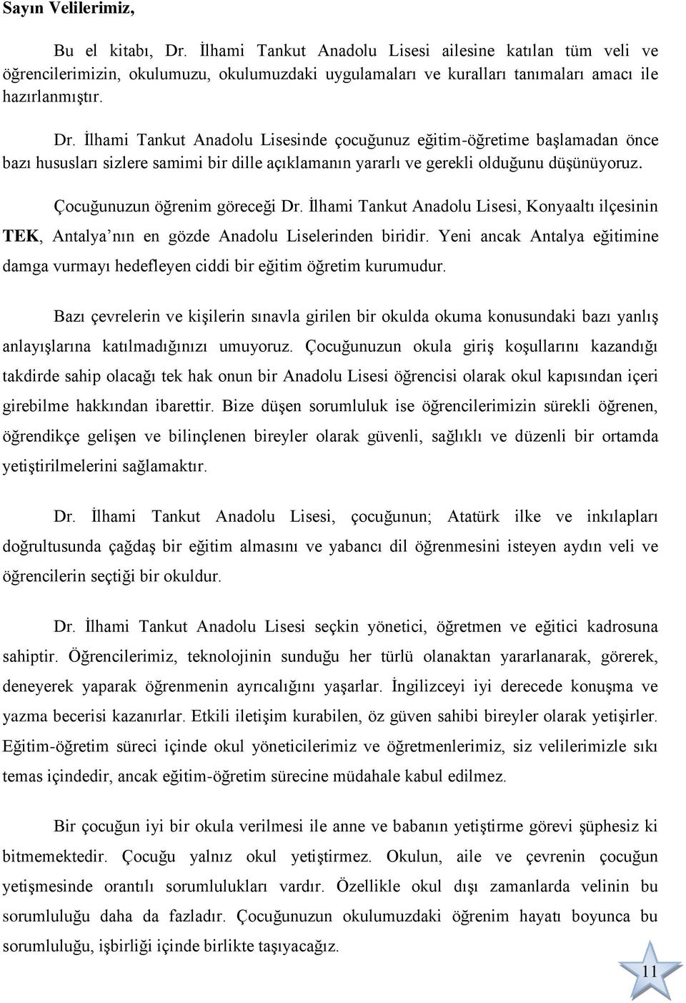 Çocuğunuzun öğrenim göreceği Dr. Ġlhami Tankut Anadolu Lisesi, Konyaaltı ilçesinin TEK, Antalya nın en gözde Anadolu Liselerinden biridir.