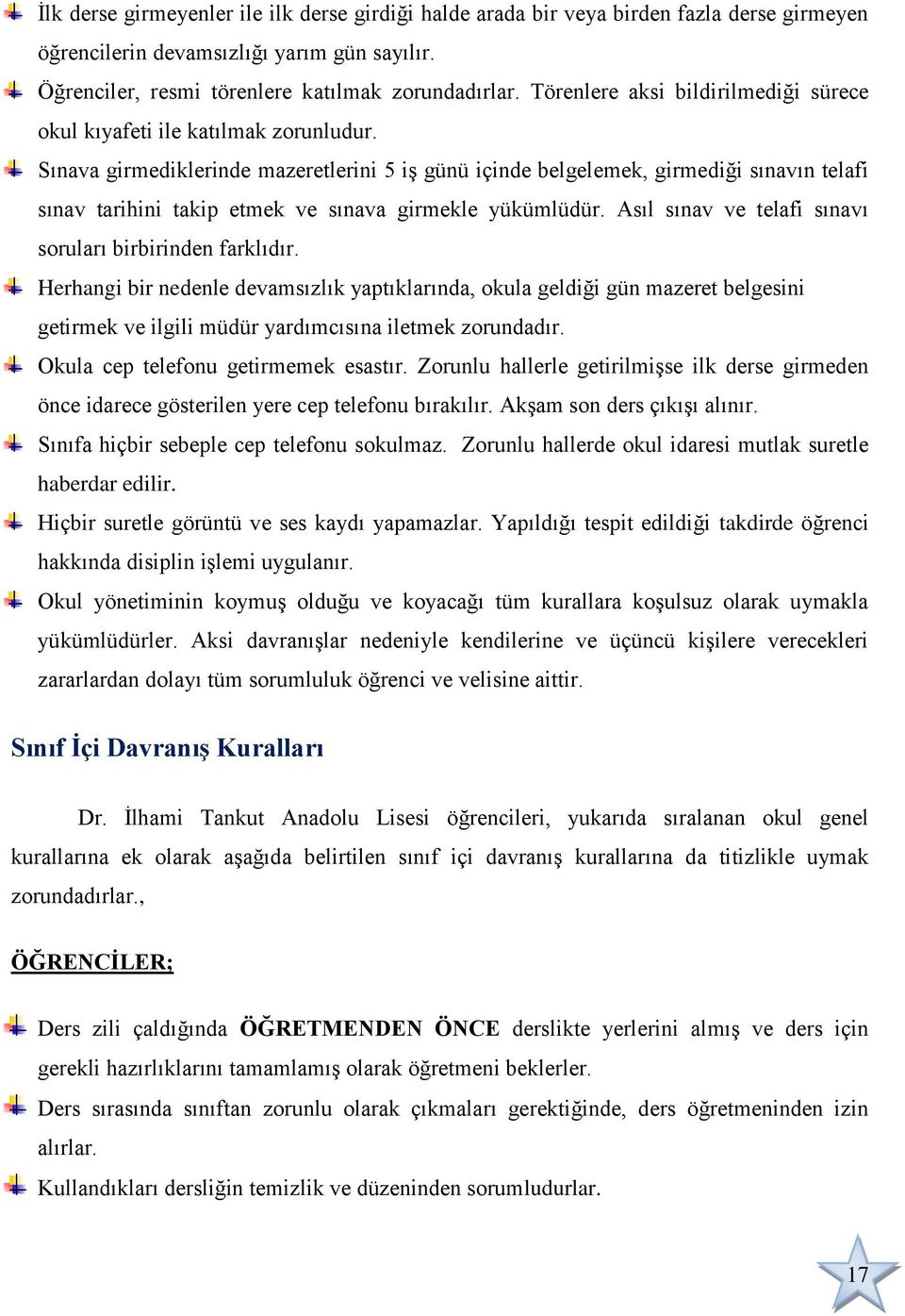 Sınava girmediklerinde mazeretlerini 5 iģ günü içinde belgelemek, girmediği sınavın telafi sınav tarihini takip etmek ve sınava girmekle yükümlüdür.