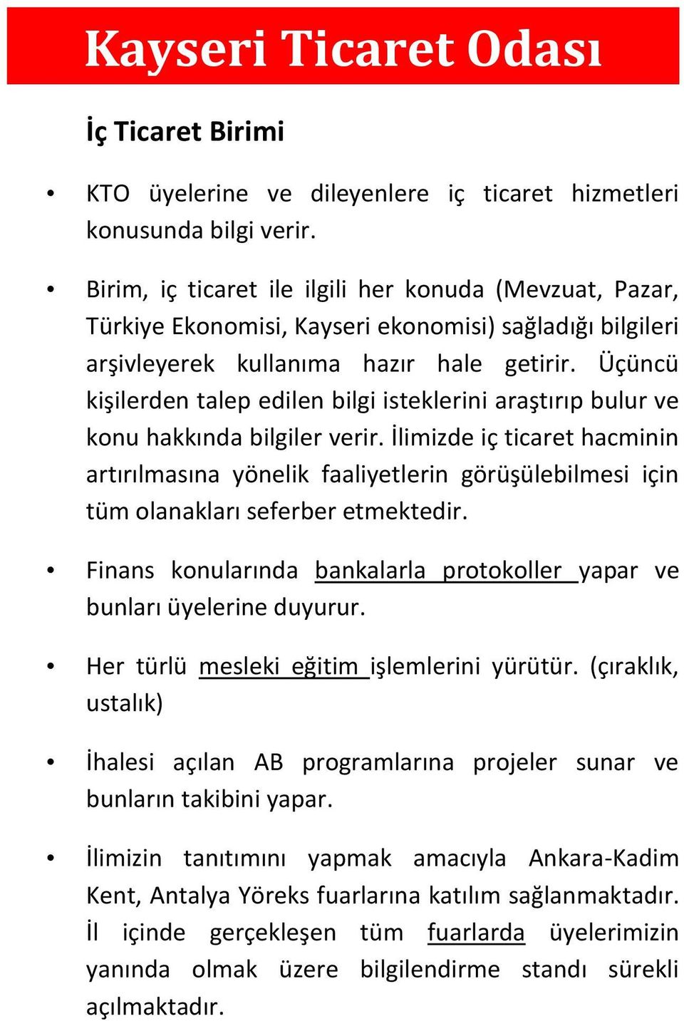 Üçüncü kişilerden talep edilen bilgi isteklerini araştırıp bulur ve konu hakkında bilgiler verir.