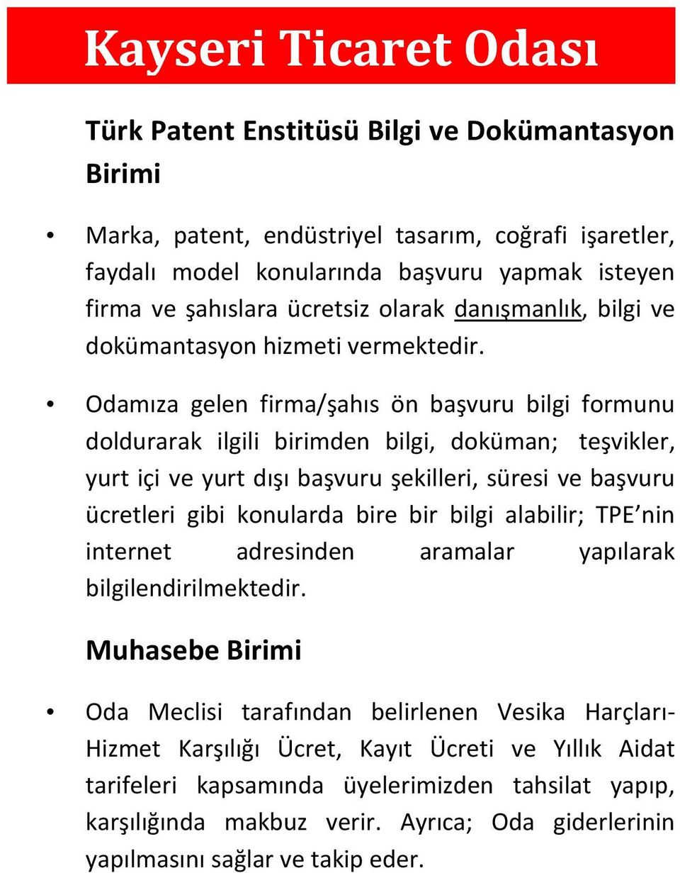 Odamıza gelen firma/şahıs ön başvuru bilgi formunu doldurarak ilgili birimden bilgi, doküman; teşvikler, yurt içi ve yurt dışı başvuru şekilleri, süresi ve başvuru ücretleri gibi konularda bire bir