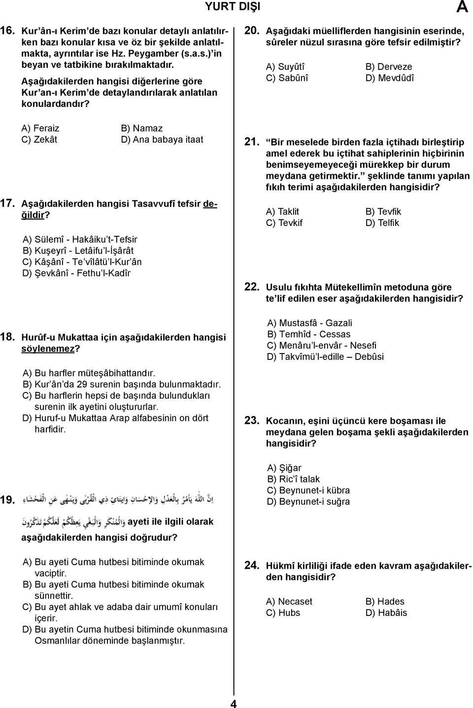 Aşağıdakilerden hangisi Tasavvufî tefsir değildir? A) Sülemî - Hakâiku t-tefsir B) Kuşeyrî - Letâifu l-işârât C) Kâşânî - Te vîlâtü l-kur ân D) Şevkânî - Fethu l-kadîr 18.