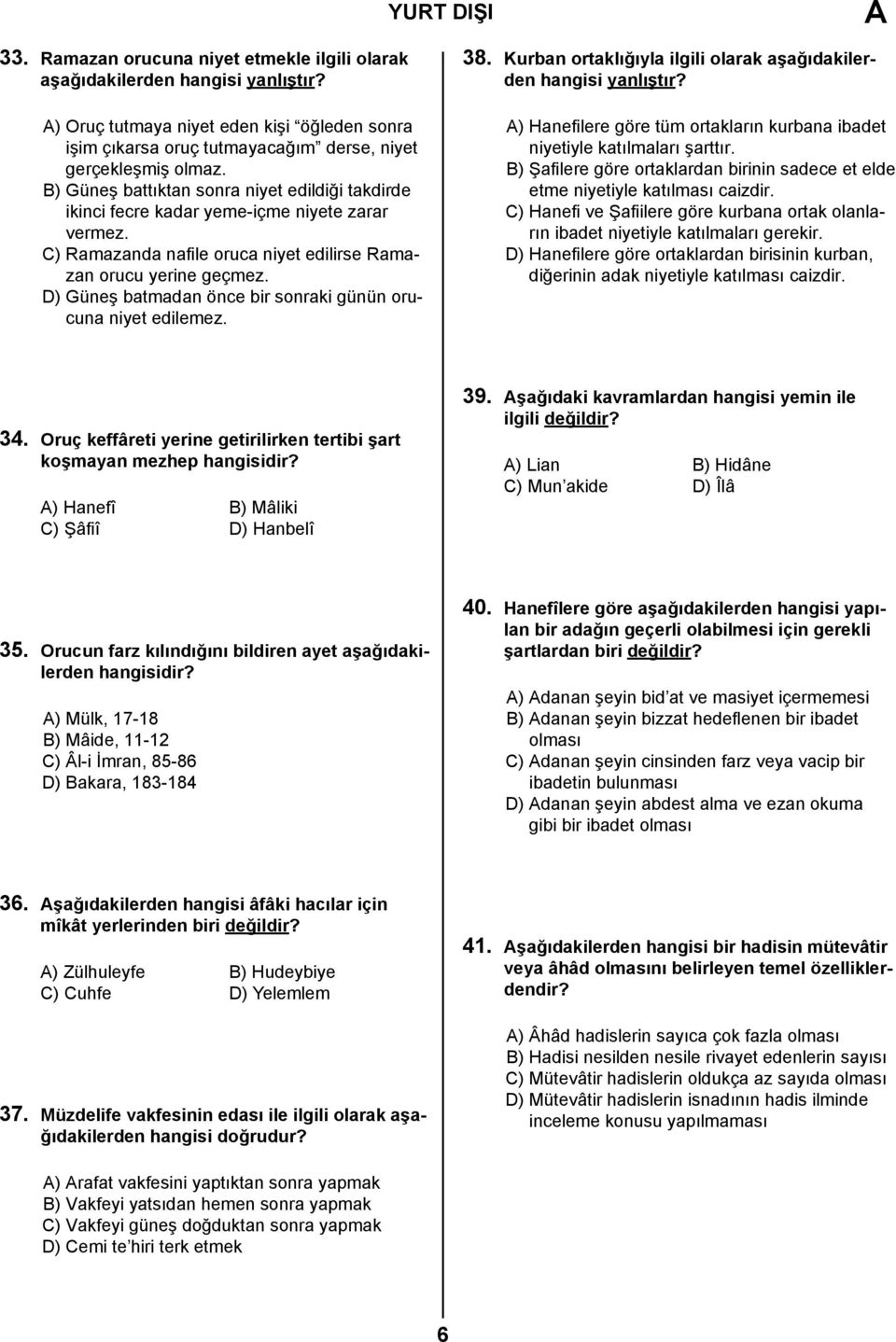 B) Güneş battıktan sonra niyet edildiği takdirde ikinci fecre kadar yeme-içme niyete zarar vermez. C) Ramazanda nafile oruca niyet edilirse Ramazan orucu yerine geçmez.