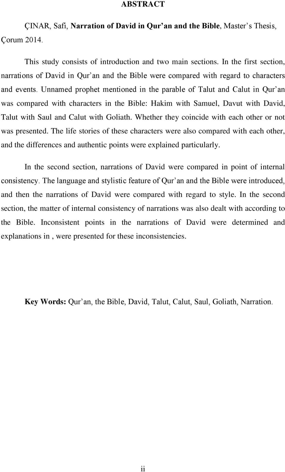 Unnamed prophet mentioned in the parable of Talut and Calut in Qur an was compared with characters in the Bible: Hakim with Samuel, Davut with David, Talut with Saul and Calut with Goliath.