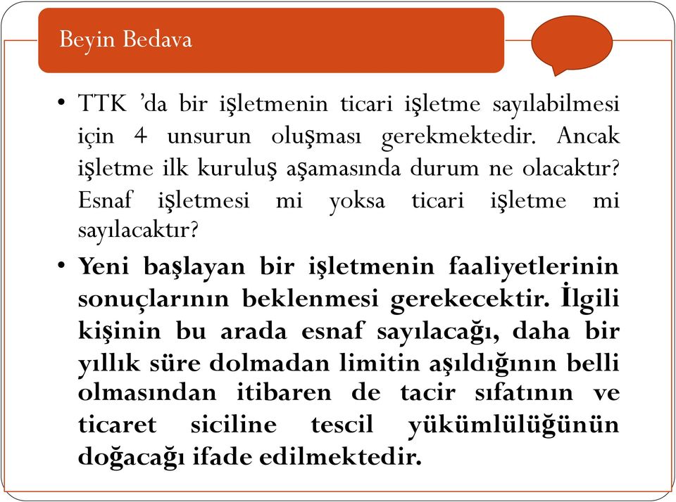 Yeni başlayan bir işletmenin faaliyetlerinin sonuçlarının beklenmesi gerekecektir.