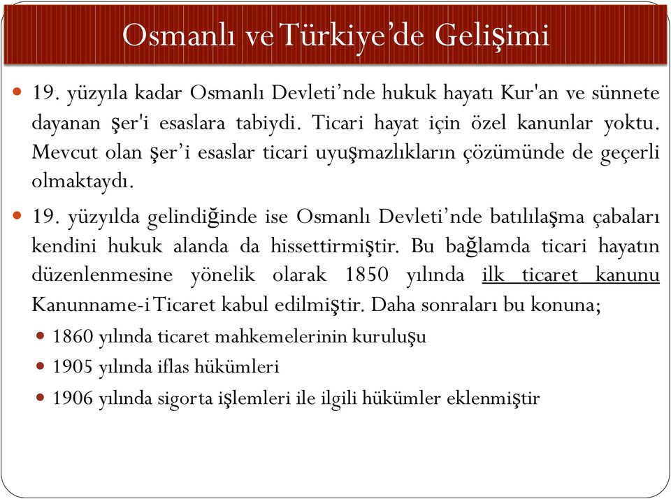 yüzyılda gelindiğinde ise Osmanlı Devleti nde batılılaşma çabaları kendini hukuk alanda da hissettirmiştir.