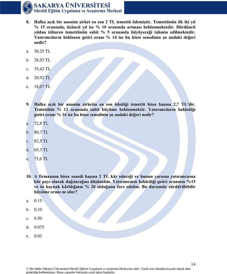 5,4 TL d.,9 TL e. 18,67 TL 9. Halka açık bir anonim şirketin en son ödediği temettü hisse başına,7 TL dir. Temettüde % 1 oranında sabit büyüme beklenmektir.