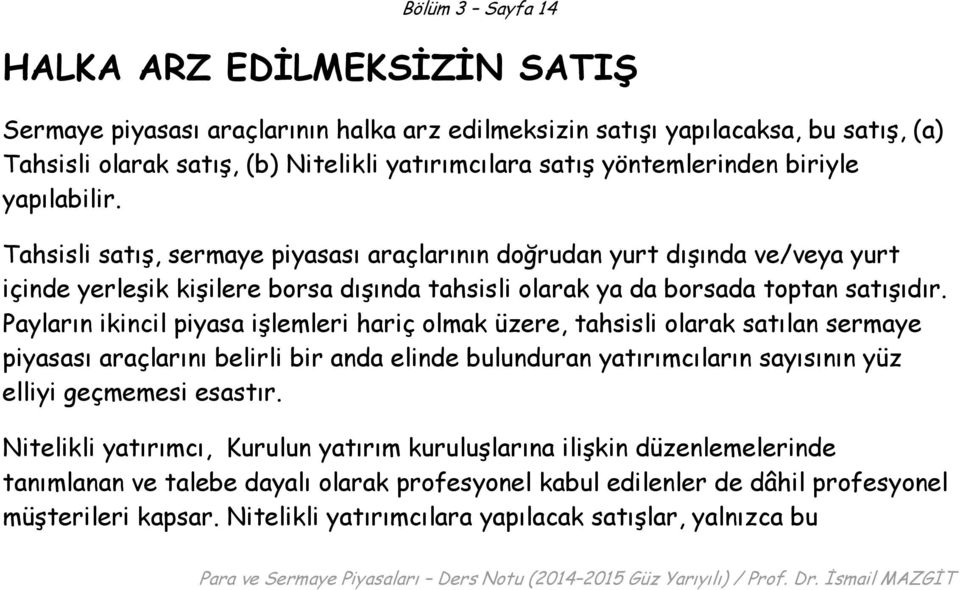 Tahsisli satış, sermaye piyasası araçlarının doğrudan yurt dışında ve/veya yurt içinde yerleşik kişilere borsa dışında tahsisli olarak ya da borsada toptan satışıdır.