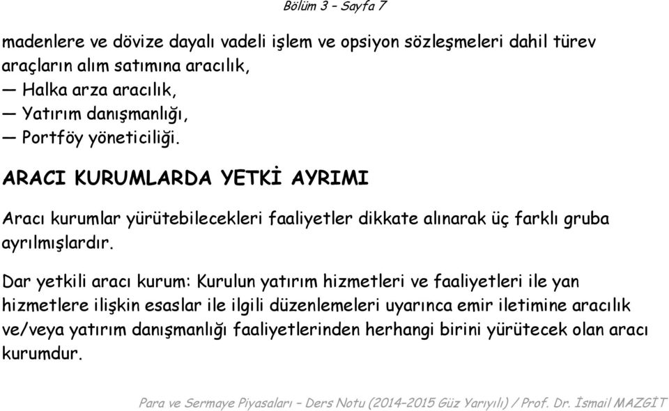 ARACI KURUMLARDA YETKİ AYRIMI Aracı kurumlar yürütebilecekleri faaliyetler dikkate alınarak üç farklı gruba ayrılmışlardır.