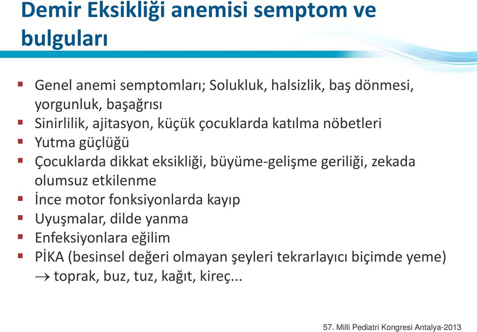 eksikliği, büyüme-gelişme geriliği, zekada olumsuz etkilenme İnce motor fonksiyonlarda kayıp Uyuşmalar, dilde