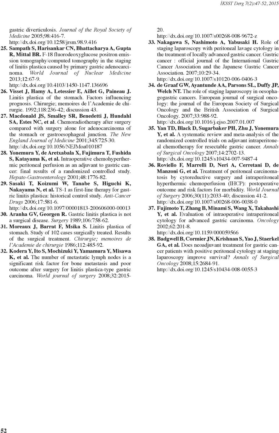 F-18 fluorodeoxyglucose positron emission tomography/computed tomography in the staging of linitis plastica caused by primary gastric adenocarcinoma. World Journal of Nuclear Medicine 2013;12:67-9.