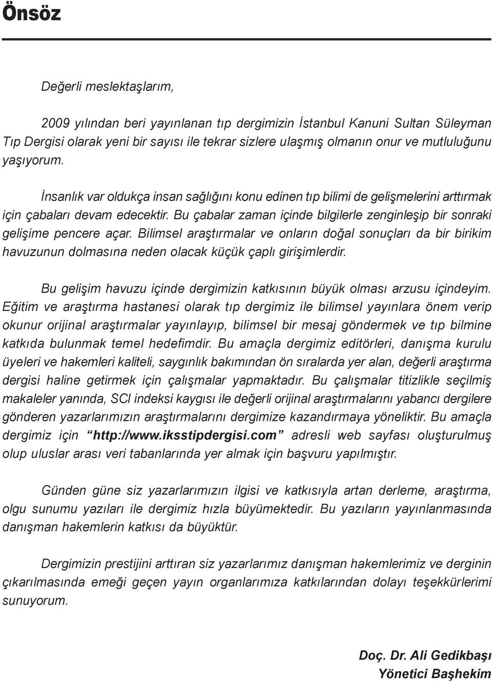 Bu çabalar zaman içinde bilgilerle zenginleşip bir sonraki gelişime pencere açar.