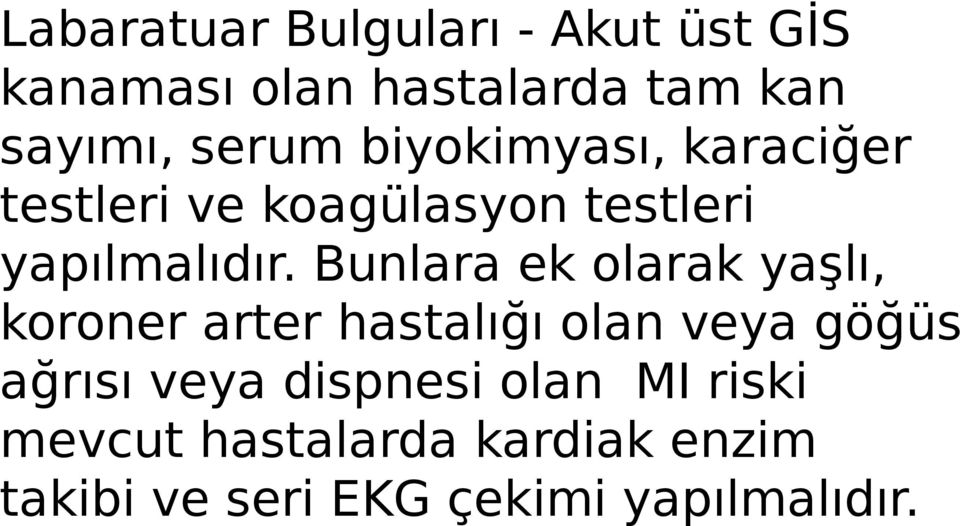 Bunlara ek olarak yaşlı, koroner arter hastalığı olan veya göğüs ağrısı veya