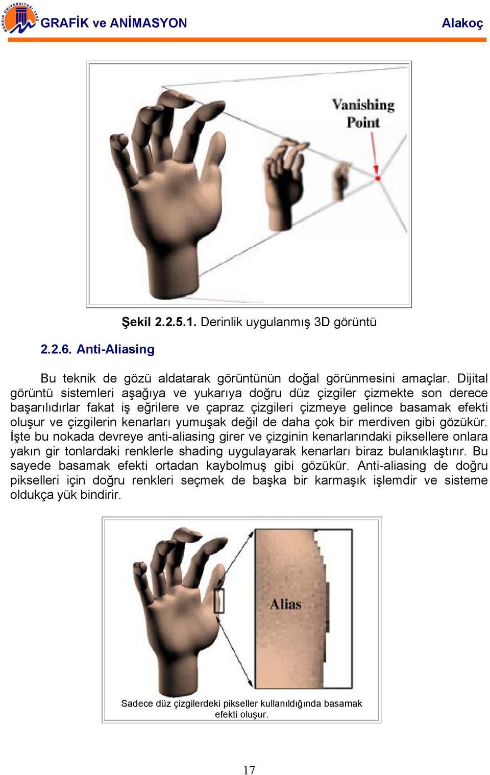 kenarları yumuşak değil de daha çok bir merdiven gibi gözükür.