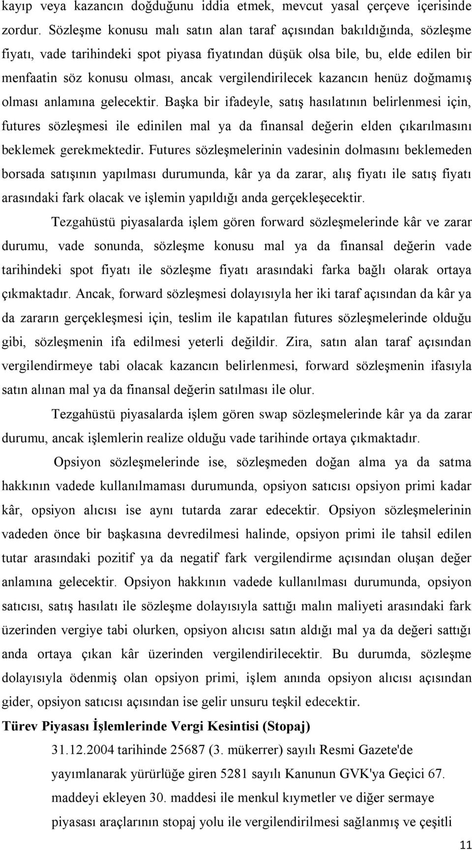 vergilendirilecek kazancın henüz doğmamış olması anlamına gelecektir.