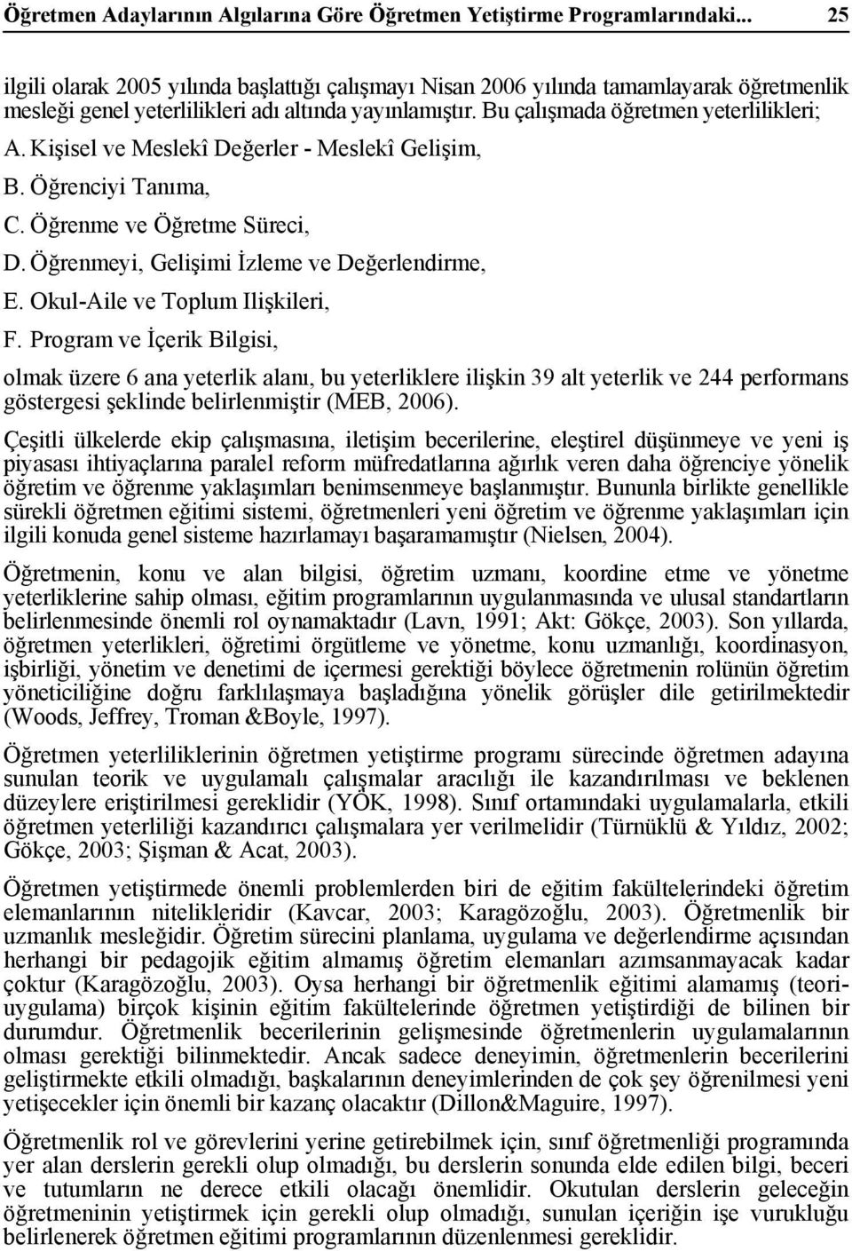 Kişisel ve Meslekî Değerler - Meslekî Gelişim, B. Öğrenciyi Tanıma, C. Öğrenme ve Öğretme Süreci, D. Öğrenmeyi, Gelişimi İzleme ve Değerlendirme, E. Okul-Aile ve Toplum Ilişkileri, F.