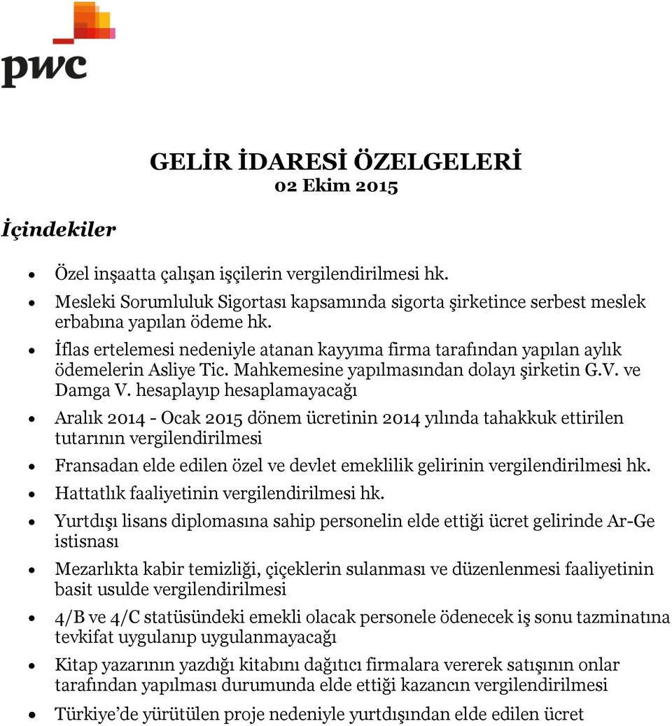 Mahkemesine yapılmasından dolayı şirketin G.V. ve Damga V.