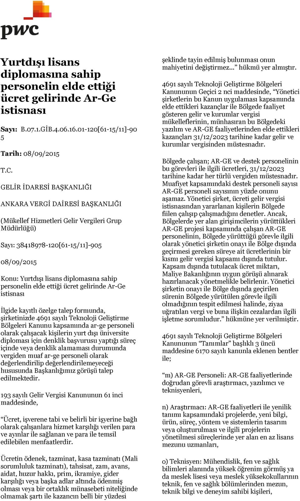 personelin elde ettiği ücret gelirinde Ar-Ge istisnası İlgide kayıtlı özelge talep formunda, şirketinizde 4691 sayılı Teknoloji Geliştirme Bölgeleri Kanunu kapsamında ar-ge personeli olarak çalışacak