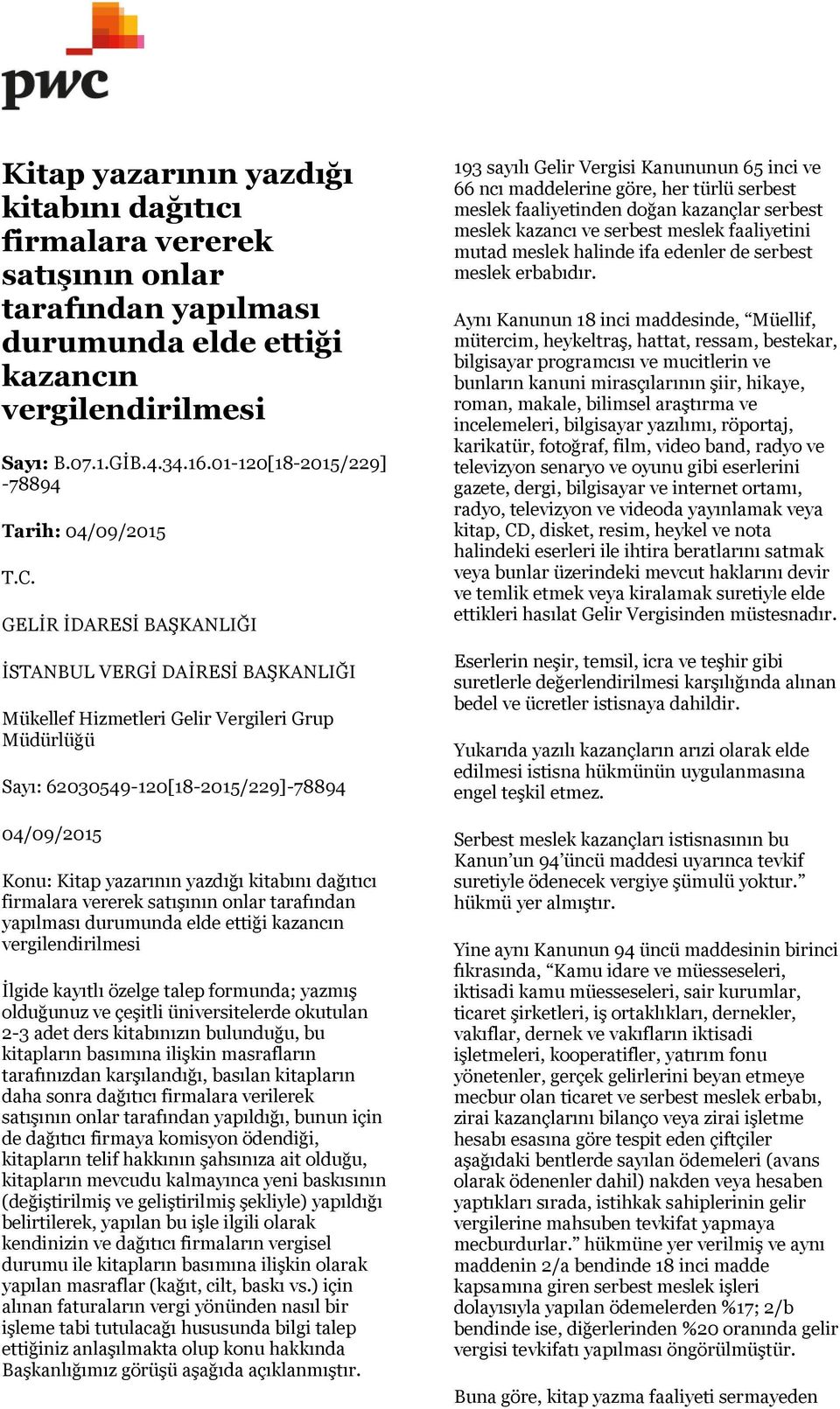 GELİR İDARESİ BAŞKANLIĞI İSTANBUL VERGİ DAİRESİ BAŞKANLIĞI Mükellef Hizmetleri Gelir Vergileri Grup Müdürlüğü Sayı: 62030549-120[18-2015/229]-78894 04/09/2015 Konu: Kitap yazarının yazdığı kitabını