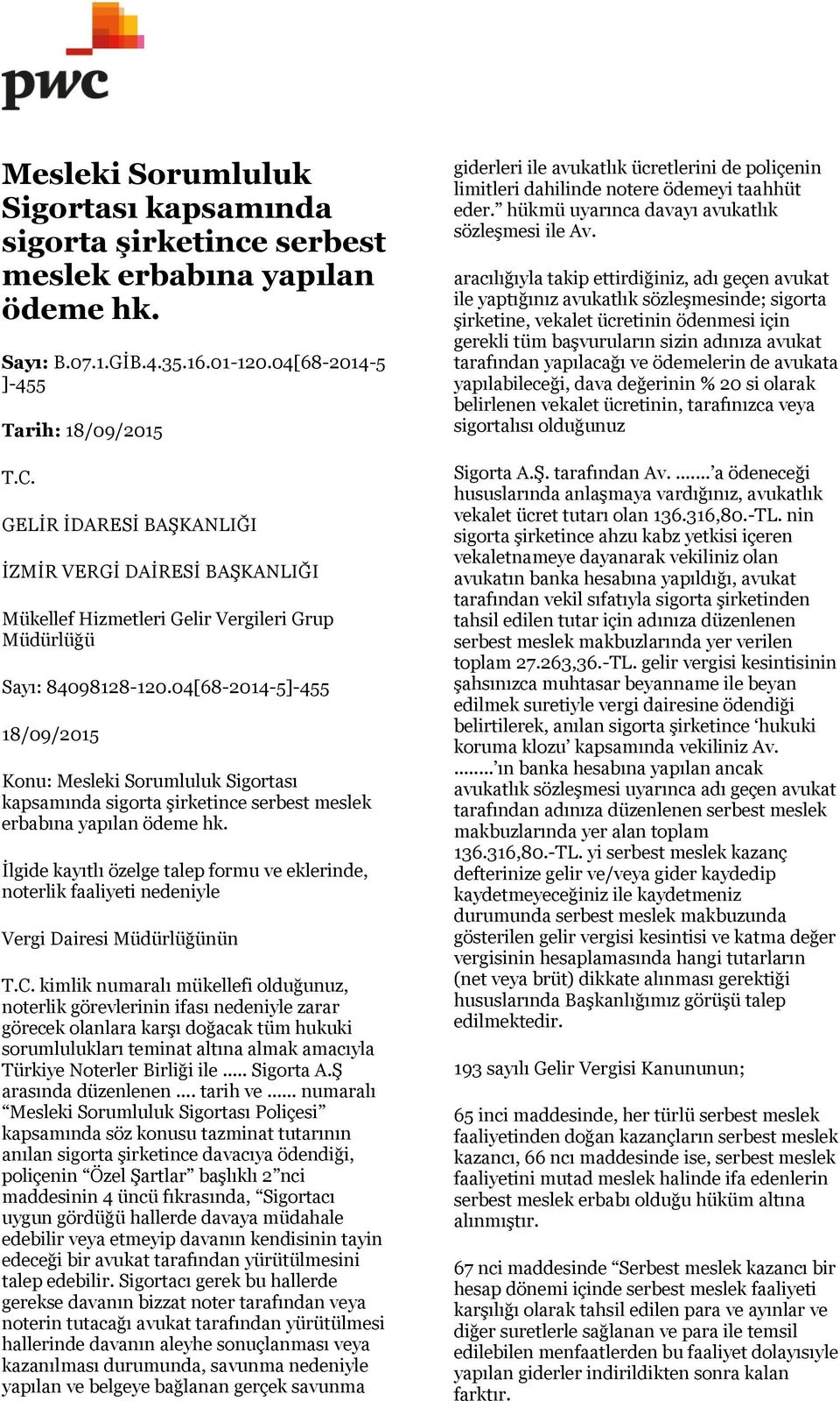 04[68-2014-5]-455 18/09/2015 Konu: Mesleki Sorumluluk Sigortası kapsamında sigorta şirketince serbest meslek erbabına yapılan ödeme hk.