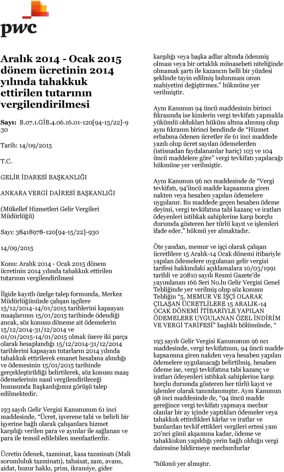 yılında tahakkuk ettirilen tutarının vergilendirilmesi İlgide kayıtlı özelge talep formunda, Merkez Müdürlüğünüzde çalışan işçilere 15/12/2014-14/01/2015 tarihlerini kapsayan maaşlarının 15/01/2015