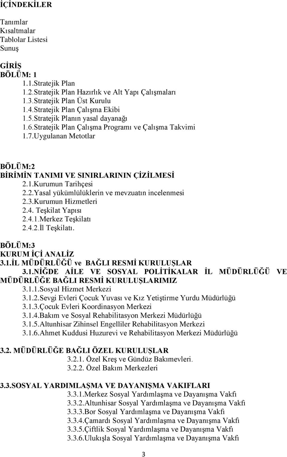 2.Yasal yükümlülüklerin ve mevzuatın incelenmesi 2.3.Kurumun Hizmetleri 2.4. Teşkilat Yapısı 2.4.1.Merkez Teşkilatı 2.4.2.İl Teşkilatı. BÖLÜM:3 KURUM İÇİ ANALİZ 3.1.İL MÜDÜRLÜĞÜ ve BAĞLI RESMİ KURULUŞLAR 3.