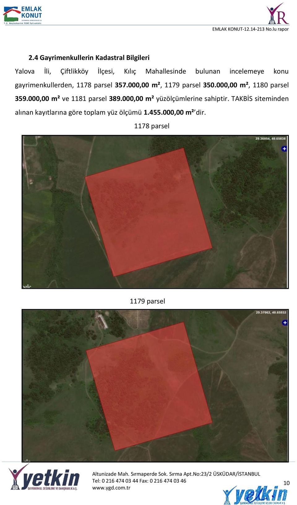 000,00 m², 1180 parsel 359.000,00 m² ve 1181 parsel 389.000,00 m² yüzölçümlerine sahiptir.