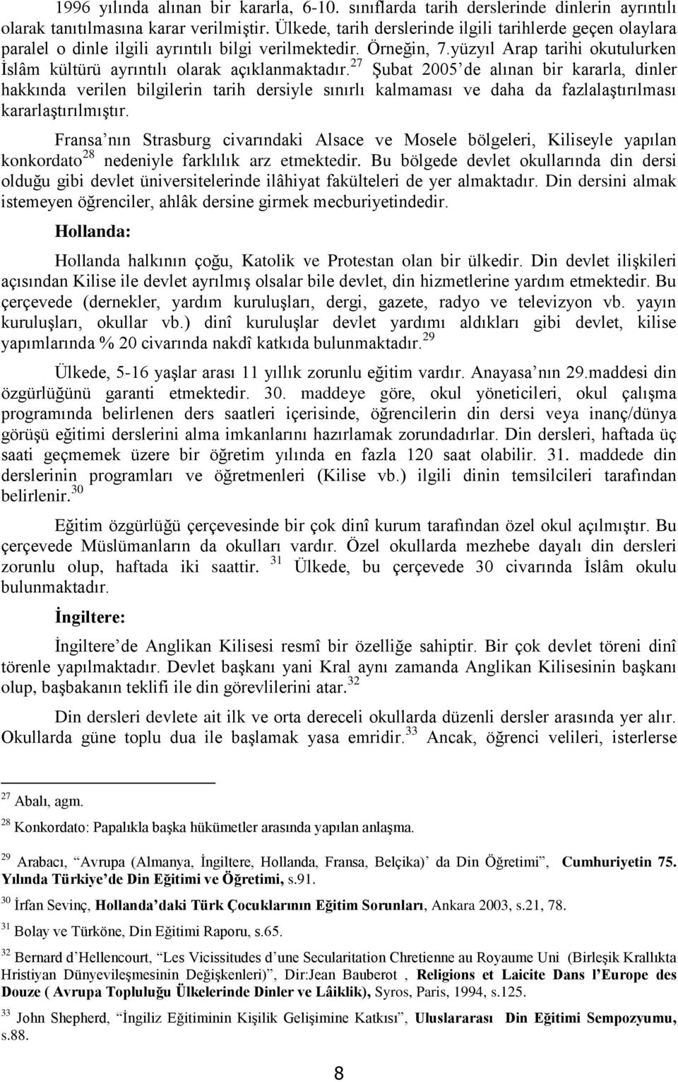 yüzyıl Arap tarihi okutulurken İslâm kültürü ayrıntılı olarak açıklanmaktadır.