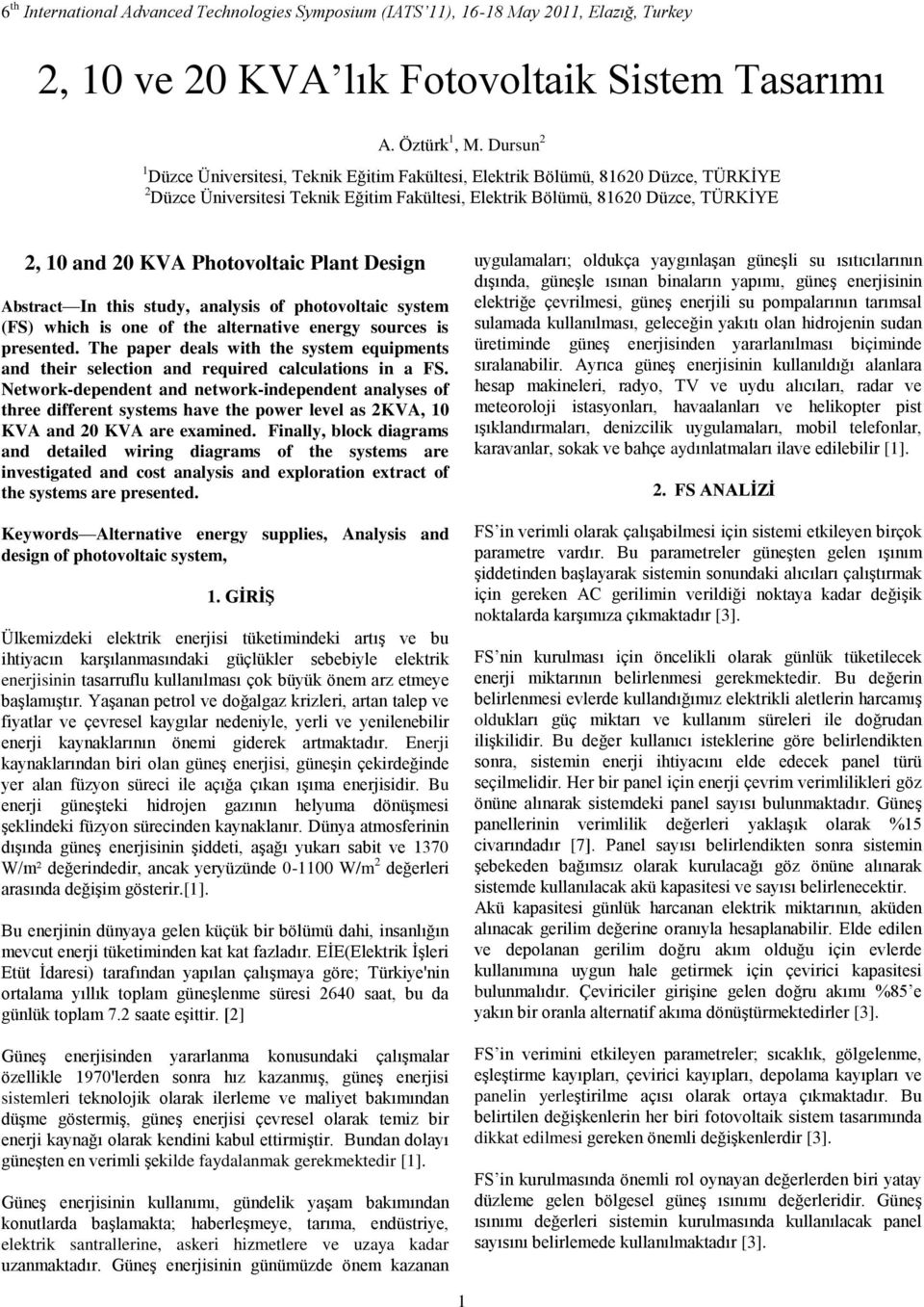 hotovoltaic lant Design Abstract In this study, analysis of photovoltaic system (FS) which is one of the alternative energy sources is presented.