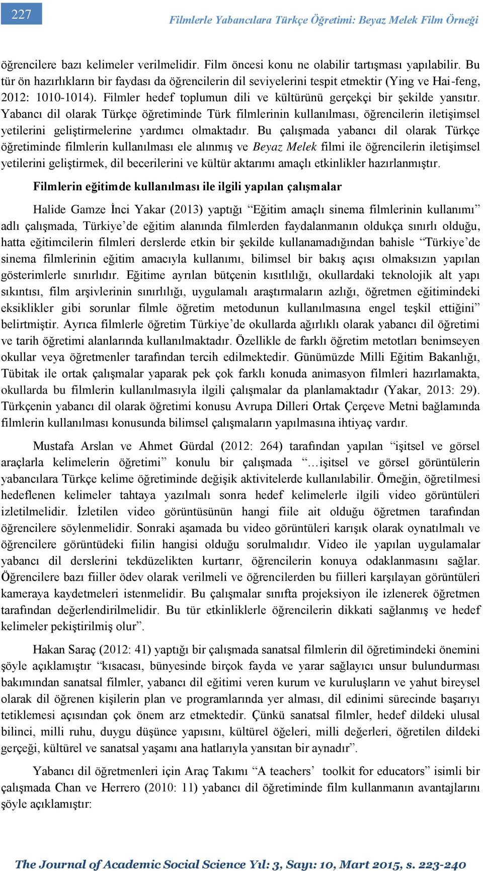 Yabancı dil olarak Türkçe öğretiminde Türk filmlerinin kullanılması, öğrencilerin iletişimsel yetilerini geliştirmelerine yardımcı olmaktadır.