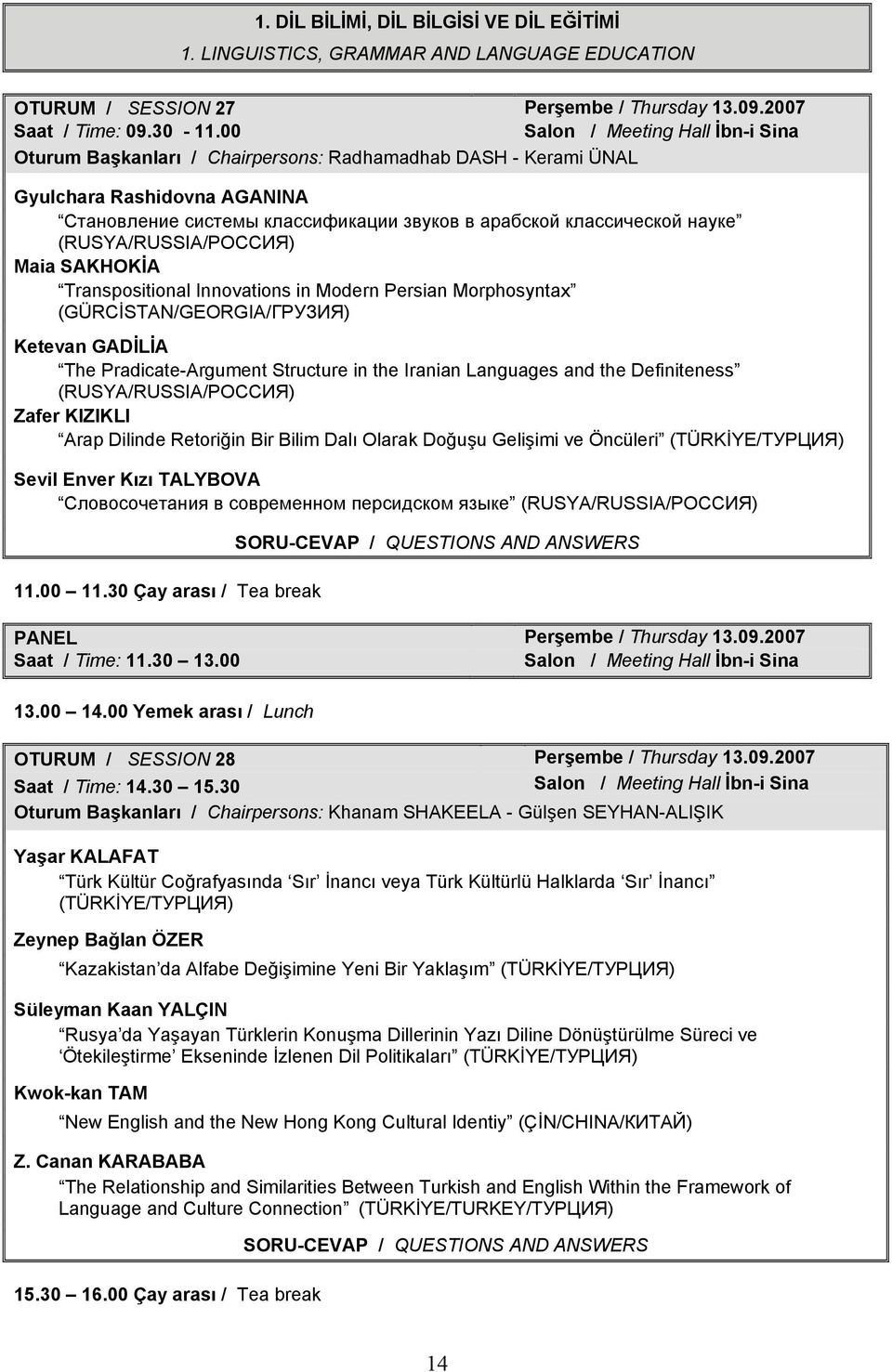 (RUSYA/RUSSIA/РОССИЯ) Maia SAKHOKİA Transpositional Innovations in Modern Persian Morphosyntax (GÜRCİSTAN/GEORGIA/ГРУЗИЯ) Ketevan GADİLİA The Pradicate-Argument Structure in the Iranian Languages and