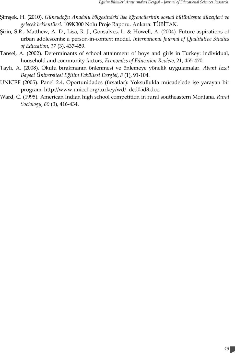 , Gonsalves, L. & Howell, A. (2004). Future aspirations of urban adolescents: a person in context model. International Journal of Qualitative Studies of Education, 17 (3), 437 459. Tansel, A. (2002).