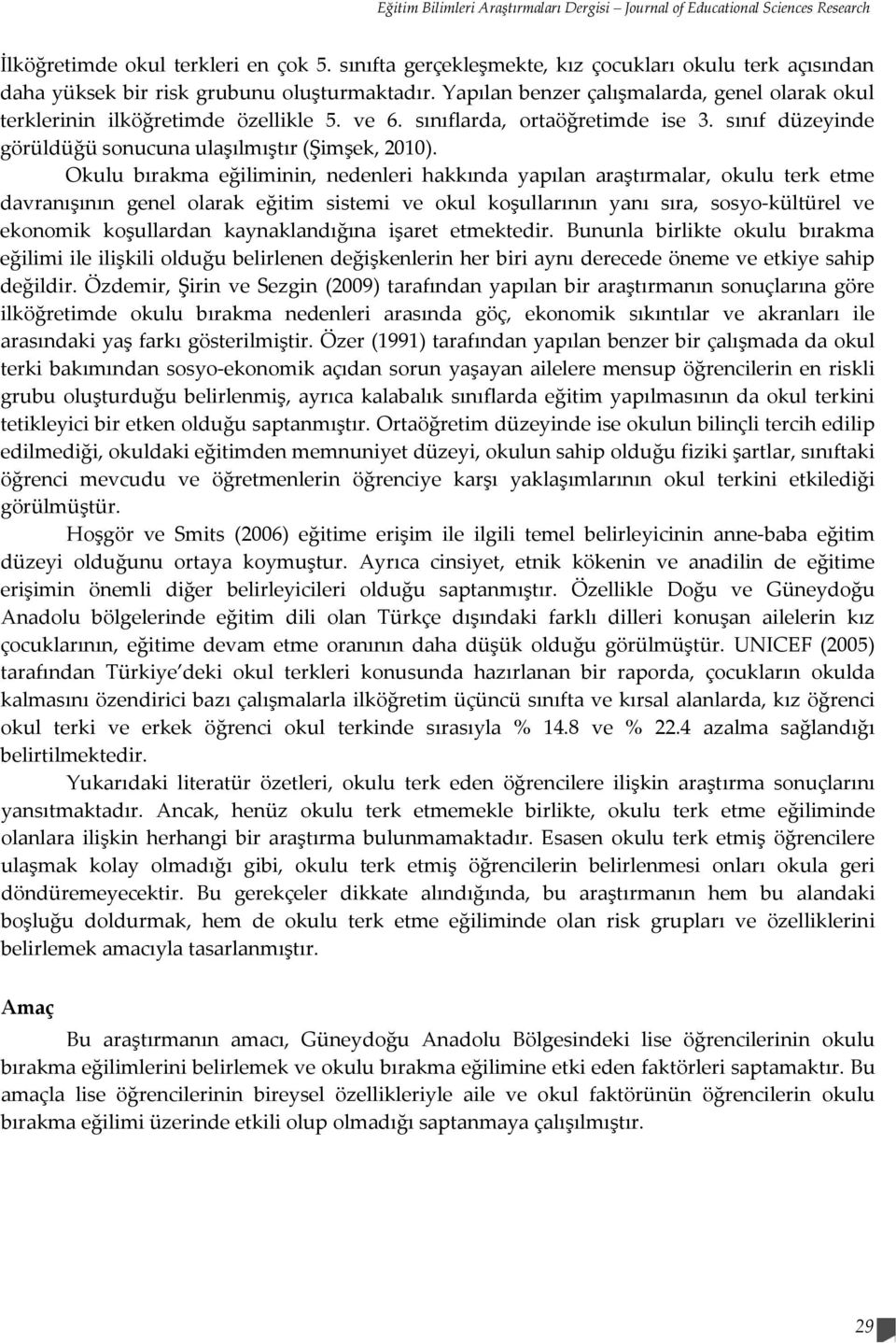 sınıflarda, ortaöğretimde ise 3. sınıf düzeyinde görüldüğü sonucuna ulaşılmıştır (Şimşek, 2010).