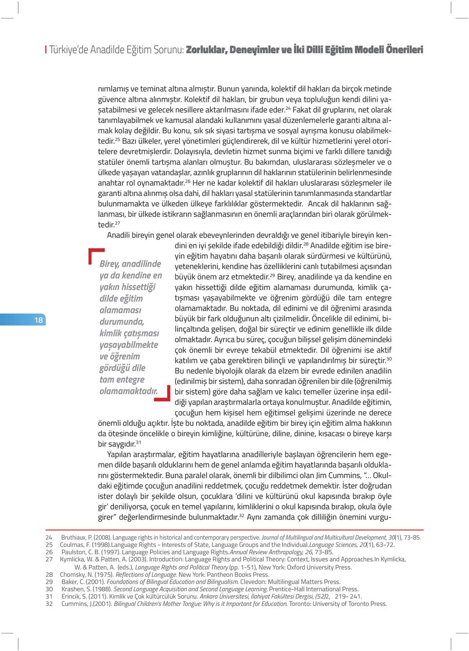 Kolektif dil hakları, bir grubun veya topluluğun kendi dilini yaşatabilmesi ve gelecek nesillere aktarılmasını ifade eder.