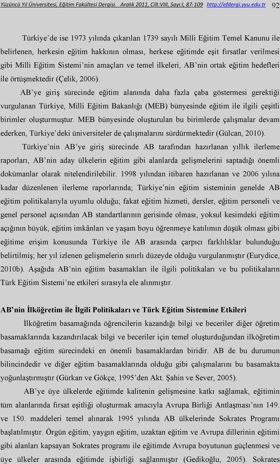 nin amaçları ve temel ilkeleri, AB nin ortak eğitim hedefleri ile örtüşmektedir (Çelik, 2006).