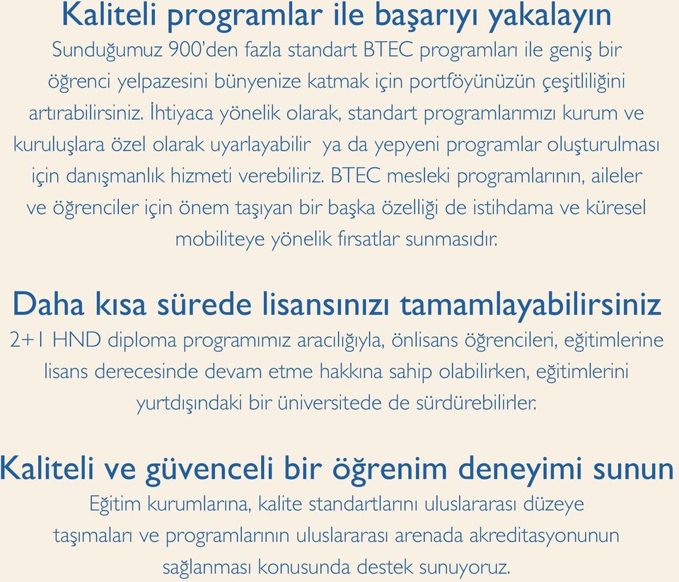 BTEC mesleki programlarının, aileler ve öğrenciler için önem taşıyan bir başka özelliği de istihdama ve küresel mobiliteye yönelik fırsatlar sunmasıdır.