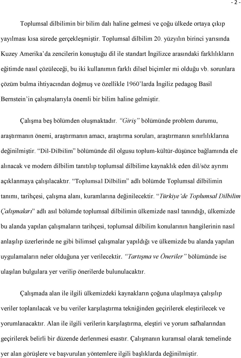 sorunlara çözüm bulma ihtiyacından doğmuģ ve özellikle 1960 larda Ġngiliz pedagog Basil Bernstein in çalıģmalarıyla önemli bir bilim haline gelmiģtir. ÇalıĢma beģ bölümden oluģmaktadır.