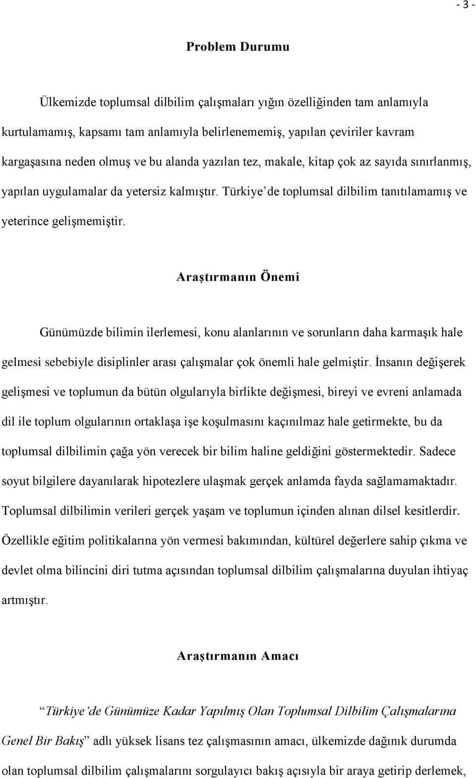 AraĢtırmanın Önemi Günümüzde bilimin ilerlemesi, konu alanlarının ve sorunların daha karmaģık hale gelmesi sebebiyle disiplinler arası çalıģmalar çok önemli hale gelmiģtir.