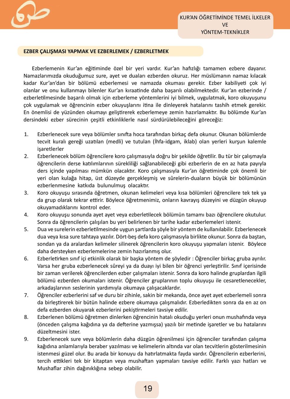 Ezber kabiliyeti çok iyi olanlar ve onu kullanmayı bilenler Kur an kıraatinde daha başarılı olabilmektedir.